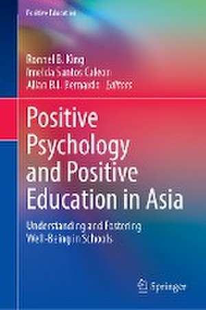 Positive Psychology and Positive Education in Asia: Understanding and Fostering Well-Being in Schools de Ronnel B. King