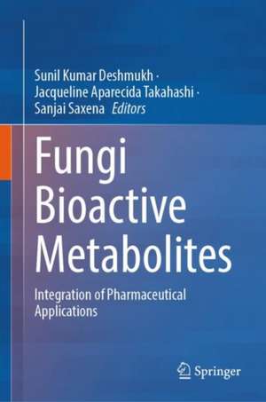 Fungi Bioactive Metabolites: Integration of Pharmaceutical Applications de Sunil Kumar Deshmukh