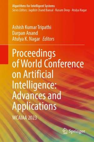 Proceedings of World Conference on Artificial Intelligence: Advances and Applications: WCAIAA 2023 de Ashish Kumar Tripathi