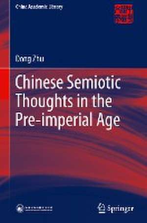 Chinese Semiotic Thoughts in the Pre-imperial Age de Dong Zhu