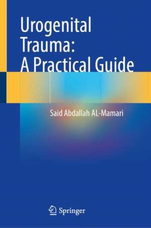 Urogenital Trauma: A Practical Guide de Said Abdallah AL-Mamari