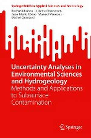 Uncertainty Analyses in Environmental Sciences and Hydrogeology: Methods and Applications to Subsurface Contamination de Rachid Ababou