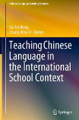 Teaching Chinese Language in the International School Context de Jia-Fei Hong