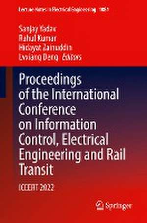 Proceedings of the International Conference on Information Control, Electrical Engineering and Rail Transit: ICEERT 2022 de Sanjay Yadav