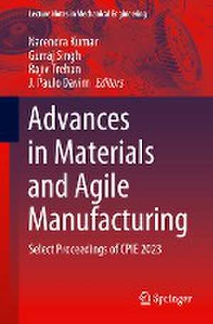 Advances in Materials and Agile Manufacturing: Select Proceedings of CPIE 2023 de Narendra Kumar