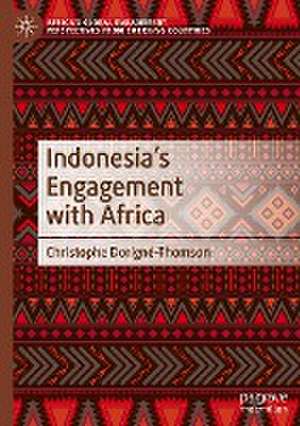 Indonesia’s Engagement with Africa de Christophe Dorigné-Thomson