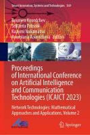 Proceedings of International Conference on Artificial Intelligence and Communication Technologies (ICAICT 2023): Network Technologies: Mathematical Approaches and Applications, Volume 2 de Roumen Kountchev