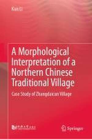 A Morphological Interpretation of a Northern Chinese Traditional Village: Case Study of Zhangdaicun Village de Kun Li