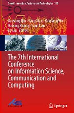 The 7th International Conference on Information Science, Communication and Computing de Xuesong Qiu