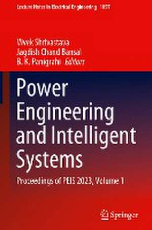 Power Engineering and Intelligent Systems: Proceedings of PEIS 2023, Volume 1 de Vivek Shrivastava