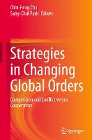 Strategies in Changing Global Orders: Competition and Conflict versus Cooperation de Chin-Peng Chu