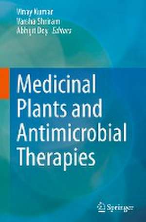 Medicinal Plants and Antimicrobial Therapies de Vinay Kumar