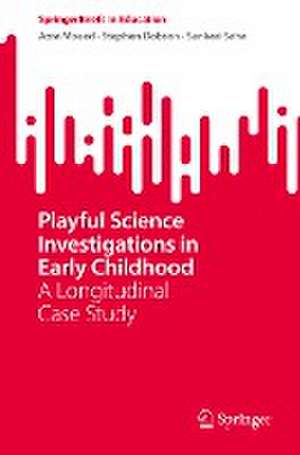 Playful Science Investigations in Early Childhood: A Longitudinal Case Study de Azra Moeed