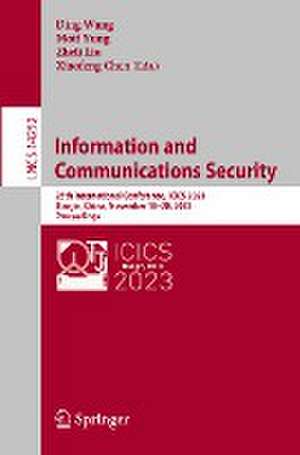 Information and Communications Security: 25th International Conference, ICICS 2023, Tianjin, China, November 18–20, 2023, Proceedings de Ding Wang