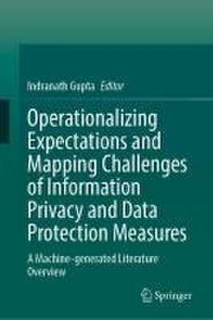 Operationalizing Expectations and Mapping Challenges of Information Privacy and Data Protection Measures: A Machine-generated Literature Overview de Indranath Gupta