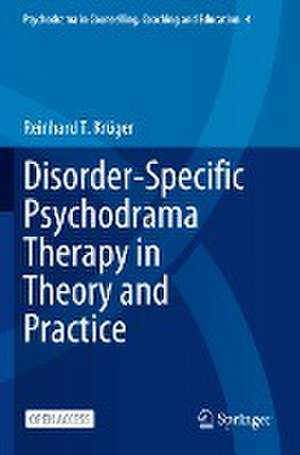 Disorder-Specific Psychodrama Therapy in Theory and Practice de Reinhard T. Krüger