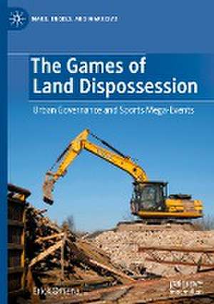 The Games of Land Dispossession: Urban Governance and Sports Mega-Events de Erick Omena