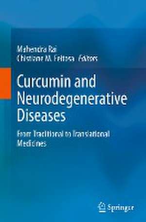 Curcumin and Neurodegenerative Diseases: From Traditional to Translational Medicines de Mahendra Rai