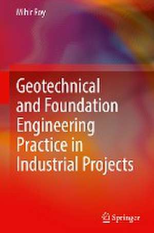 Geotechnical and Foundation Engineering Practice in Industrial Projects de Mihir Roy