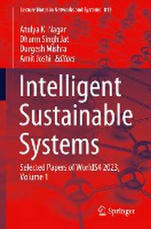 Intelligent Sustainable Systems: Selected Papers of WorldS4 2023, Volume 1 de Atulya K. Nagar