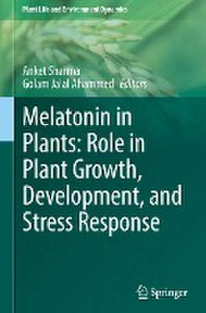 Melatonin in Plants: Role in Plant Growth, Development, and Stress Response de Anket Sharma