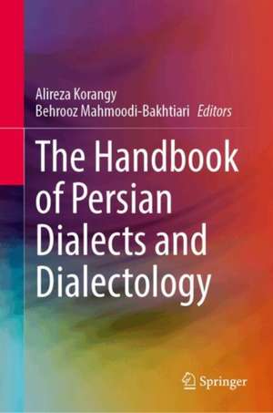 The Handbook of Persian Dialects and Dialectology de Alireza Korangy