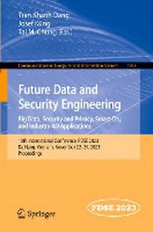 Future Data and Security Engineering. Big Data, Security and Privacy, Smart City and Industry 4.0 Applications: 10th International Conference, FDSE 2023, Da Nang, Vietnam, November 22–24, 2023, Proceedings de Tran Khanh Dang