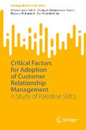 Critical Factors for Adoption of Customer Relationship Management: A Study of Palestine SMEs de Omar Hasan Salah