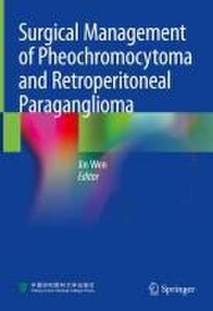 Surgical Management of Pheochromocytoma and Retroperitoneal Paraganglioma de Jin Wen