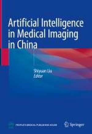 Artificial Intelligence in Medical Imaging in China de Shiyuan Liu