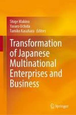 Transformation of Japanese Multinational Enterprises and Business: The 50th Anniversary of the Japan Academy of Multinational Enterprises de Shige Makino