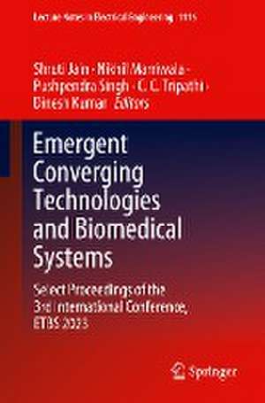 Emergent Converging Technologies and Biomedical Systems: Select Proceedings of the 3rd International Conference, ETBS 2023 de Shruti Jain