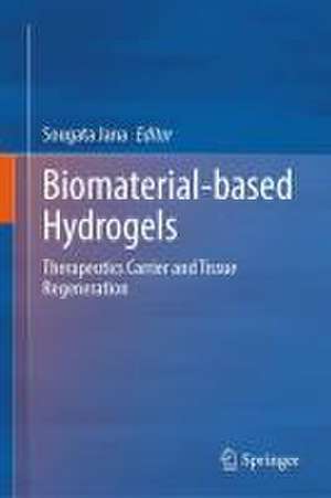 Biomaterial-based Hydrogels: Therapeutics Carrier and Tissue Regeneration de Sougata Jana