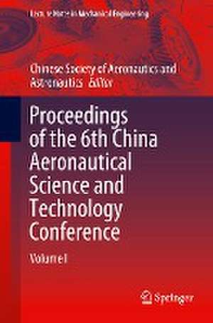 Proceedings of the 6th China Aeronautical Science and Technology Conference: Volume I de Chinese Aeronautical Society