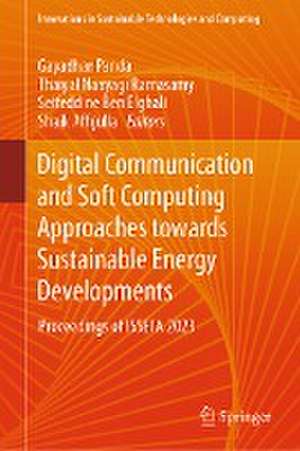 Digital Communication and Soft Computing Approaches Towards Sustainable Energy Developments: Proceedings of ISSETA 2023 de Gayadhar Panda