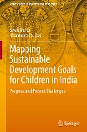 Mapping Sustainable Development Goals for Children in India: Progress and Present Challenges de Swati Dutta