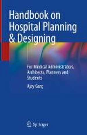 Handbook on Hospital Planning & Designing: For Medical Administrators, Architects, Planners and Students de Ajay Garg