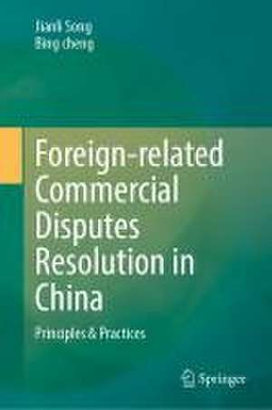 Foreign-Related Commercial Disputes Resolution in China: Principles and Practices de Jianli Song