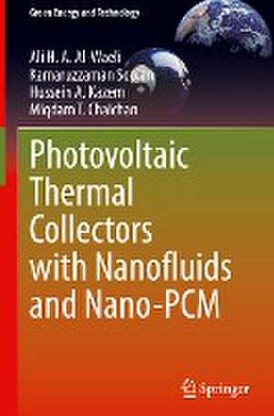 Photovoltaic Thermal Collectors with Nanofluids and Nano-PCM de Ali H. A. Al-Waeli