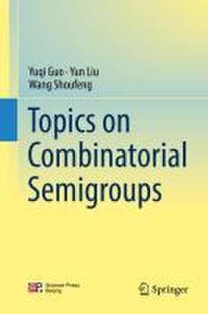 Topics on Combinatorial Semigroups de Yuqi Guo