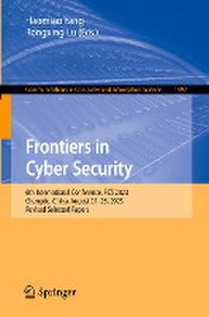 Frontiers in Cyber Security: 6th International Conference, FCS 2023, Chengdu, China, August 21–23, 2023, Revised Selected Papers de Haomiao Yang