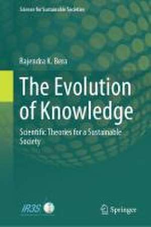 The Evolution of Knowledge: Scientific Theories for a Sustainable Society de Rajendra K. Bera