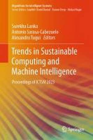 Trends in Sustainable Computing and Machine Intelligence: Proceedings of ICTSM 2023 de Surekha Lanka