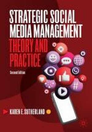 Strategic Social Media Management: Theory and Practice de Karen E. Sutherland