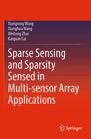 Sparse Sensing and Sparsity Sensed in Multi-sensor Array Applications de Xiangrong Wang