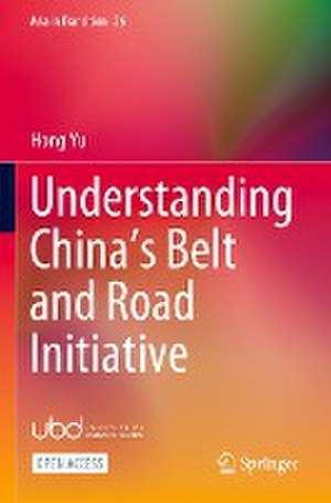 Understanding China’s Belt and Road Initiative de Hong Yu