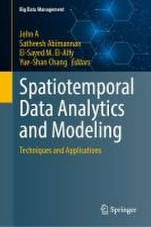 Spatiotemporal Data Analytics and Modeling: Techniques and Applications de John A