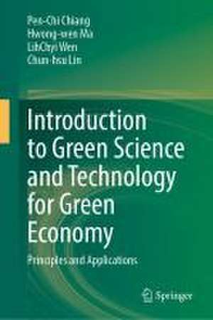 Introduction to Green Science and Technology for Green Economy: Principles and Applications de Pen-Chi Chiang