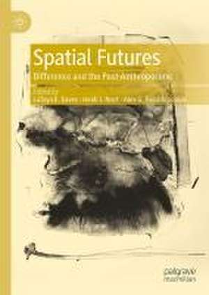 Spatial Futures : Difference and the Post-Anthropocene de LaToya E. Eaves