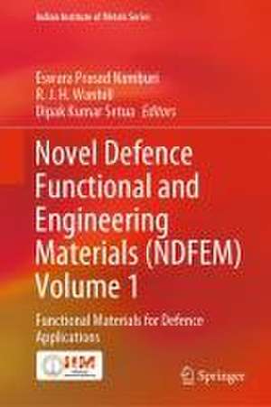 Novel Defence Functional and Engineering Materials (NDFEM) Volume 1: Functional Materials for Defence Applications de Eswara Prasad Namburi